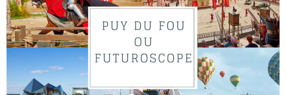 Puy du Fou ou Futuroscope